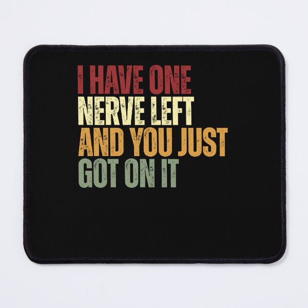Item preview, I Have One Nerve Left And You Just Got On It Sarcastic Humor Quote Annoyed Adult designed and sold by HumansStuck12.