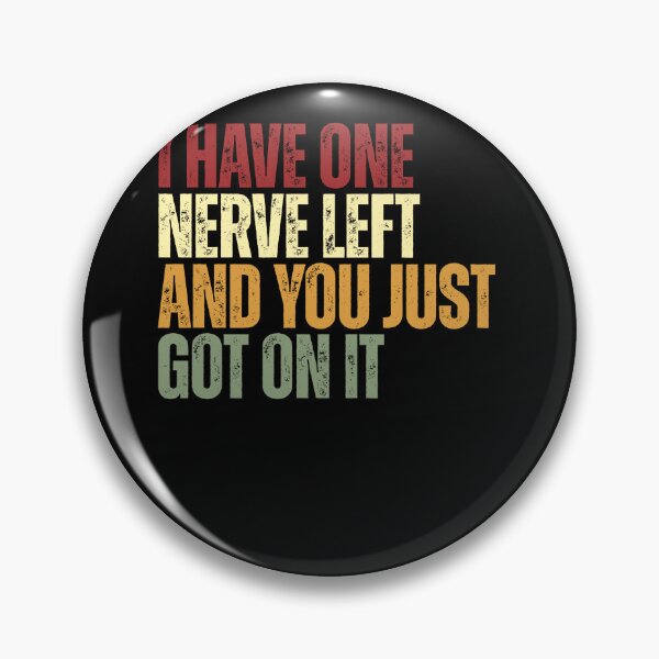 Item preview, I Have One Nerve Left And You Just Got On It Sarcastic Humor Quote Annoyed Adult designed and sold by HumansStuck12.