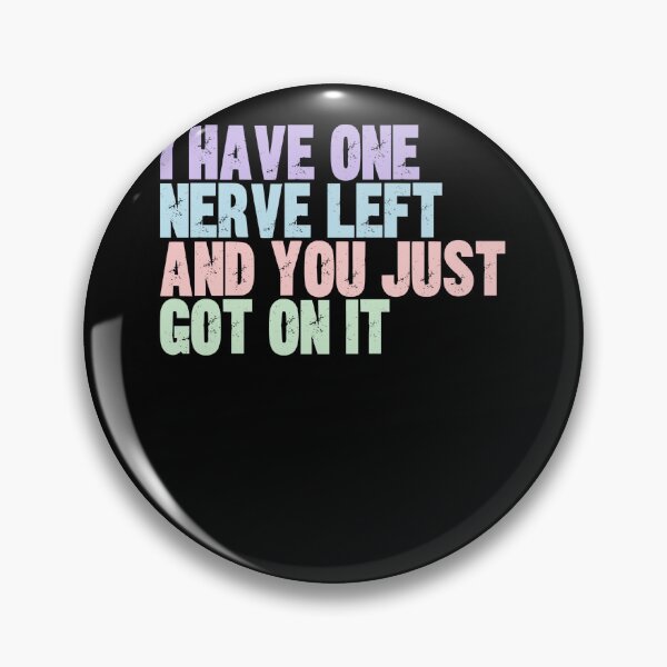 Item preview, I Have One Nerve Left And You Just Got On It Sarcastic Humor Annoyed Frustrated Mood designed and sold by HumansStuck12.