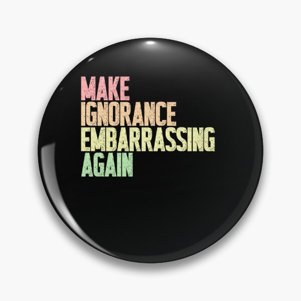 Item preview, Make Ignorance Embarrassing Again Social Commentary Intellectual Awareness designed and sold by SkeletonsDanger.