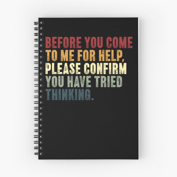 Item preview, Before You Come To Me For Help, Please Confirm You Have Tried Thinking Funny Problem Solver Critical Thinker designed and sold by HumansStuck12.