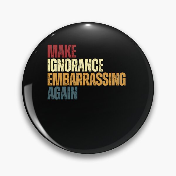 Item preview, Make Ignorance Embarrassing Again Intellectual Education Knowledge Thinker designed and sold by SkeletonsDanger.