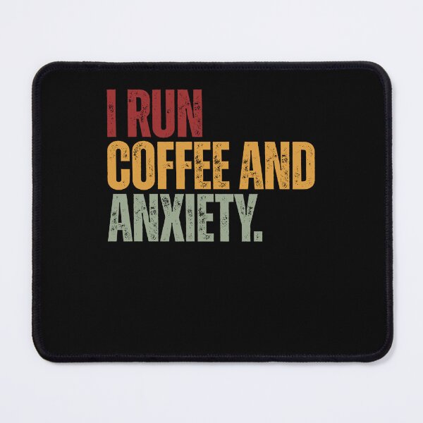 Item preview, I Run Coffee And Anxiety Funny Relatable Coffee Lover designed and sold by HumansStuck12.