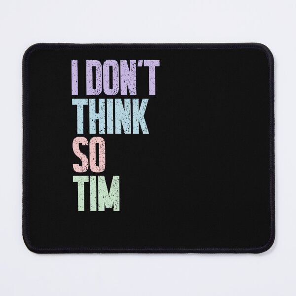 Item preview, I Don't Think So Tim Home Improvement TV Show Fan Quote designed and sold by HumansStuck12.