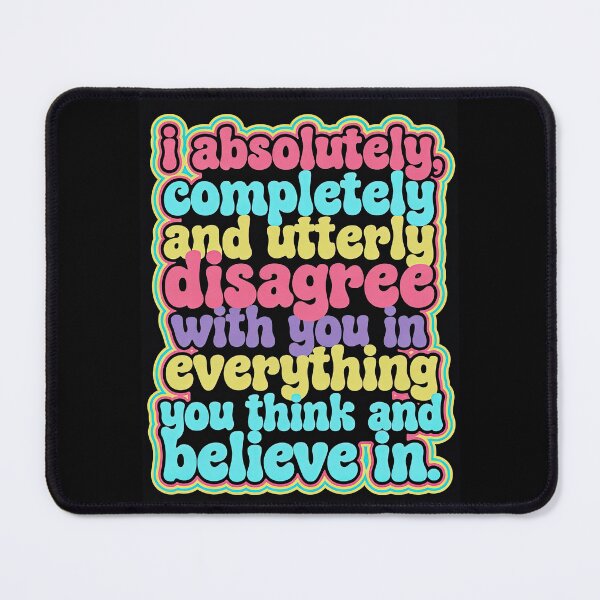 Item preview, I Completely and Utterly Disagree With Everything You Believe | Funny Quote designed and sold by Amber Sky Creations.