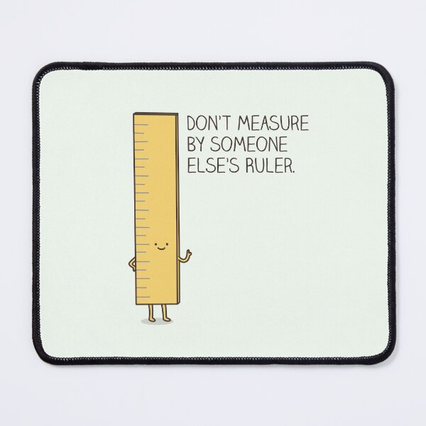 Item preview, Don't measure by someone else's ruler designed and sold by Milkyprint.