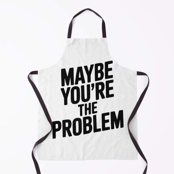 Item preview, Maybe You're The Problem designed and sold by Frank Ring.
