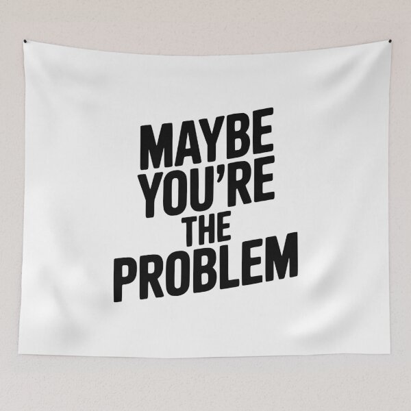 Item preview, Maybe You're The Problem designed and sold by Frank Ring.