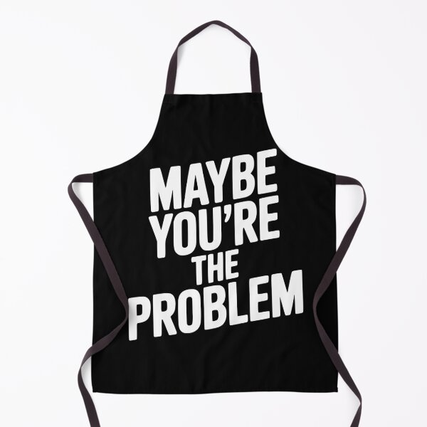 Item preview, Maybe You're The Problem designed and sold by Frank Ring.
