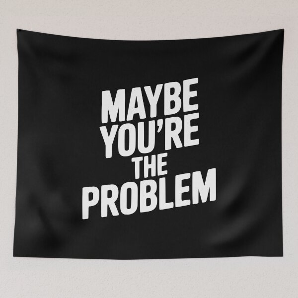 Item preview, Maybe You're The Problem designed and sold by Frank Ring.