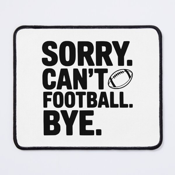Item preview, Sorry. Can't. Football. Bye. designed and sold by Frank Ring.