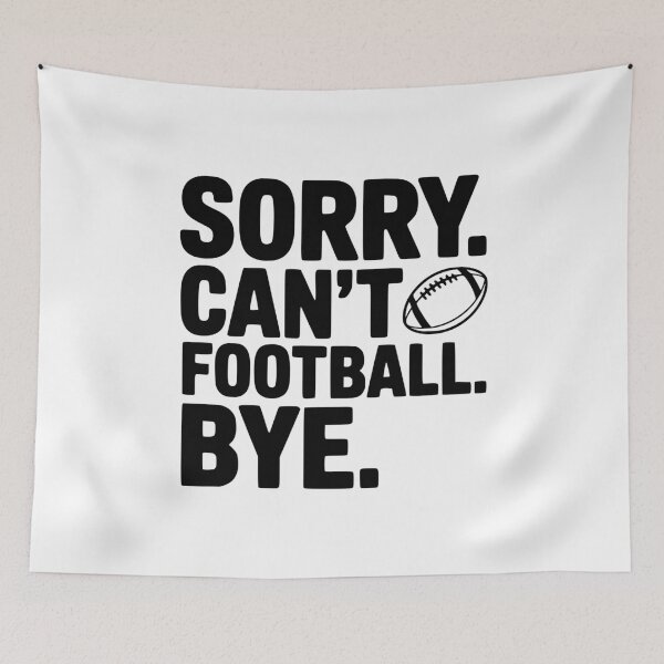 Item preview, Sorry. Can't. Football. Bye. designed and sold by Frank Ring.