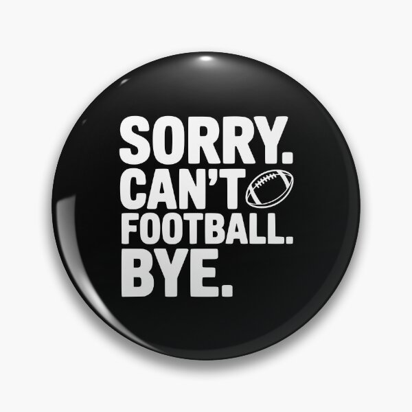 Item preview, Sorry. Can't. Football. Bye. designed and sold by Frank Ring.