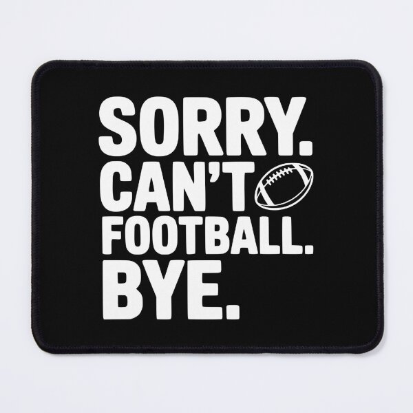 Item preview, Sorry. Can't. Football. Bye. designed and sold by Frank Ring.