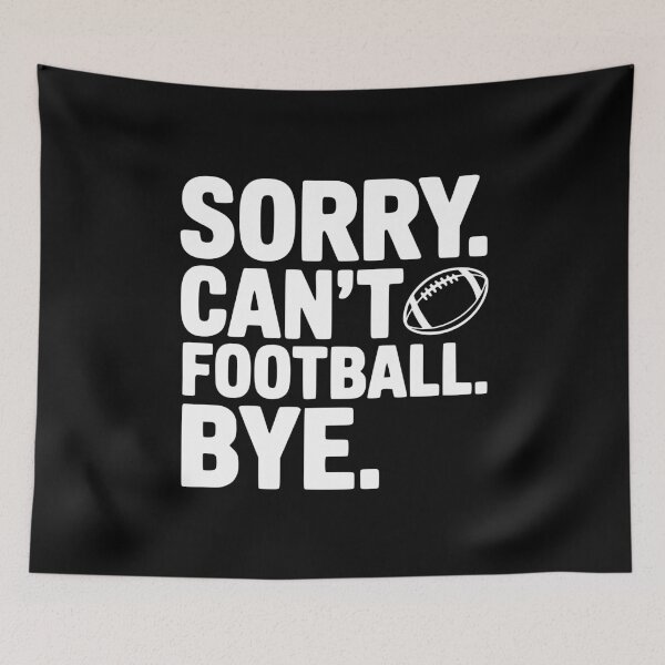 Item preview, Sorry. Can't. Football. Bye. designed and sold by Frank Ring.