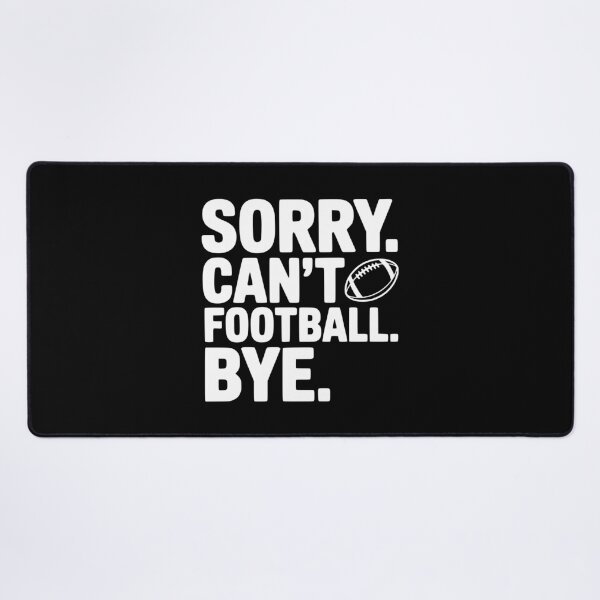 Item preview, Sorry. Can't. Football. Bye. designed and sold by Frank Ring.
