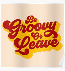 BE GROOVY OR LEAVE Poster