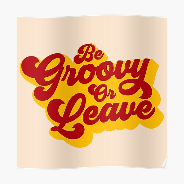 BE GROOVY OR LEAVE Poster