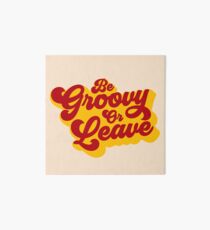 BE GROOVY OR LEAVE Art Board
