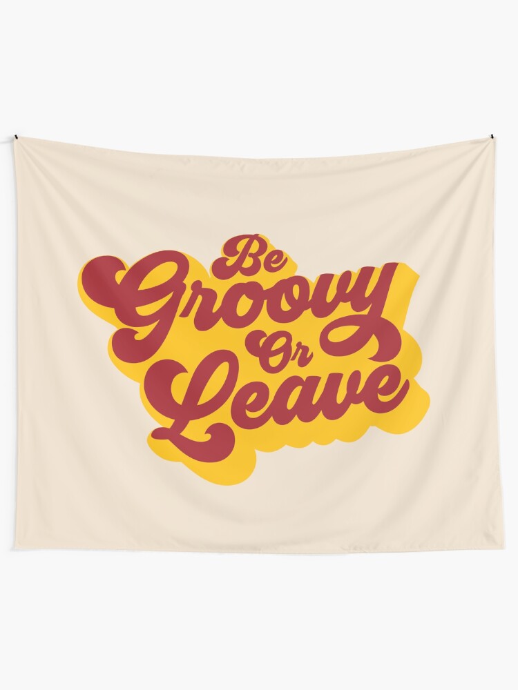 Alternate view of BE GROOVY OR LEAVE Tapestry