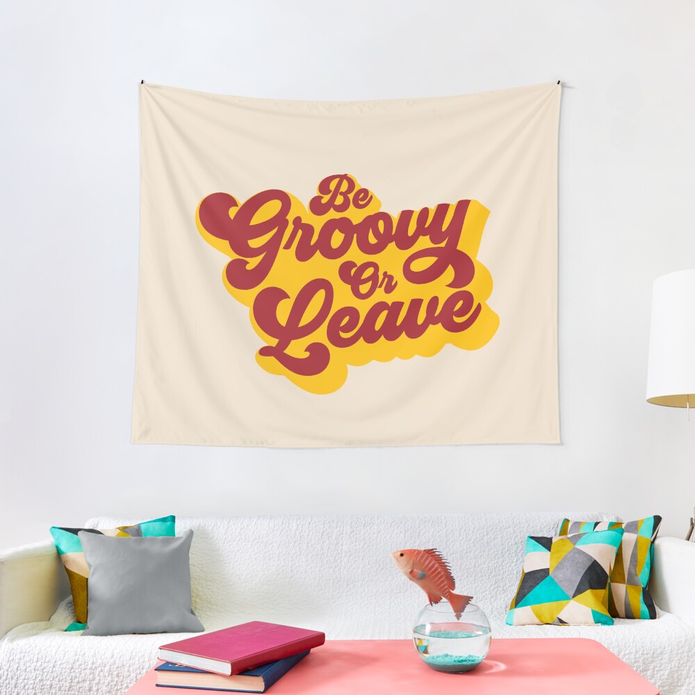 BE GROOVY OR LEAVE Tapestry