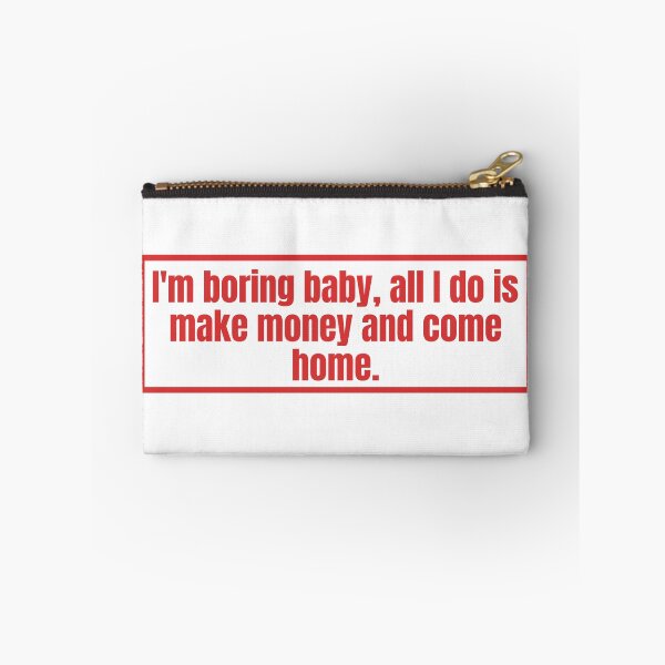 Item preview, I'm boring baby all I do is make money and come home designed and sold by Dondonmart.