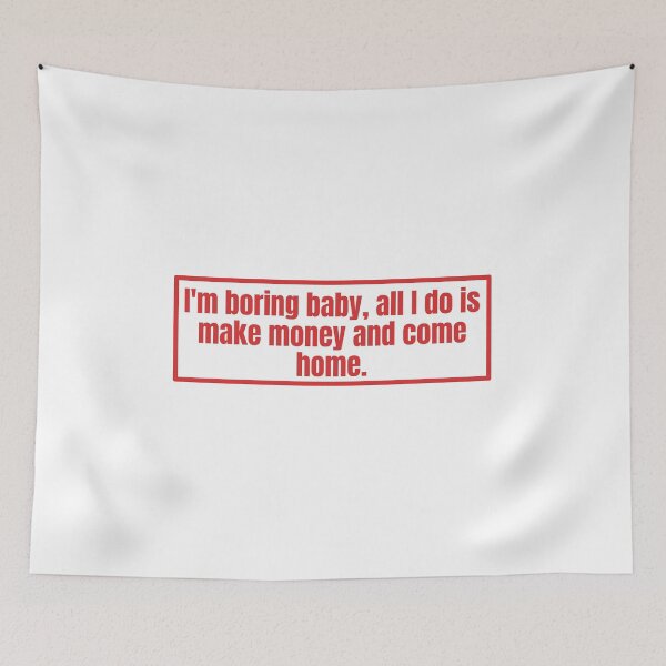 Item preview, I'm boring baby all I do is make money and come home designed and sold by Dondonmart.