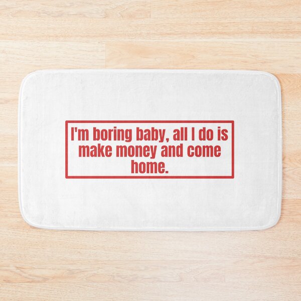 Item preview, I'm boring baby all I do is make money and come home designed and sold by Dondonmart.