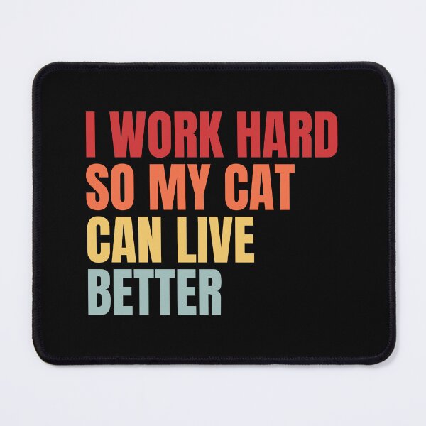 Item preview, I work hard so my cat can live better designed and sold by Dondonmart.