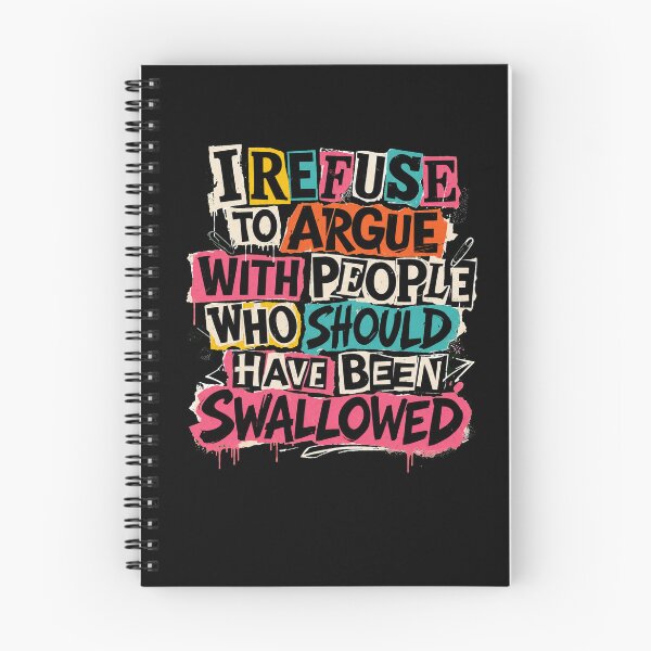 Item preview, I Refuse To Argue With People Who Should Have Been Swallowed designed and sold by margamPagenberg.