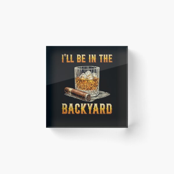 Item preview, I'll Be In The Backyard Funny Bourbon and Cigar Lover designed and sold by suhairee-studio.