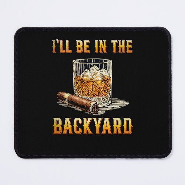 Item preview, I'll Be In The Backyard Funny Bourbon and Cigar Lover designed and sold by suhairee-studio.