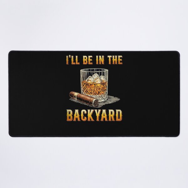 Item preview, I'll Be In The Backyard Funny Bourbon and Cigar Lover designed and sold by suhairee-studio.
