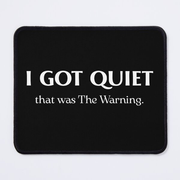 Item preview, I Got Quiet that was The Warning Funny Sarcastic Saying Mood designed and sold by ZACK ART.