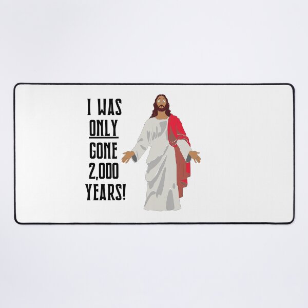 Item preview, Jesus I Was Only Gone 2,000 Years designed and sold by All in Good Fun.