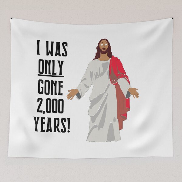 Item preview, Jesus I Was Only Gone 2,000 Years designed and sold by All in Good Fun.