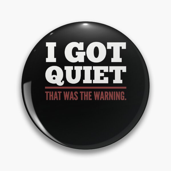 Item preview, I Got Quiet that was The Warning Funny Sarcastic Mood designed and sold by clothesy7.