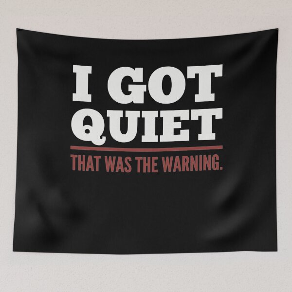 Item preview, I Got Quiet that was The Warning Funny Sarcastic Mood designed and sold by clothesy7.