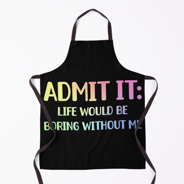 Item preview, Admit It, Life Would Be Boring Without Me Funny Sarcastic Humor Gift designed and sold by ScienceCorner.