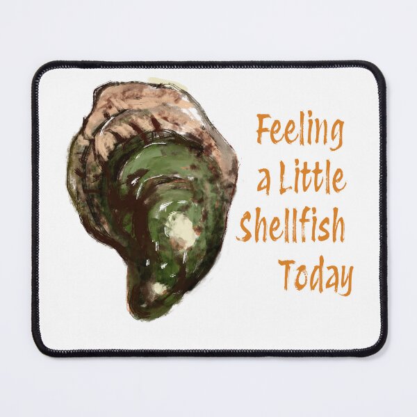 Item preview, Feeling a little shellfish today designed and sold by Ginger Tea Studio.