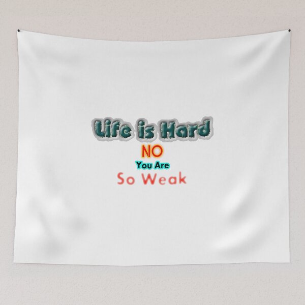 Item preview, Life is Hard, No You are So Weak designed and sold by T2T-ees.