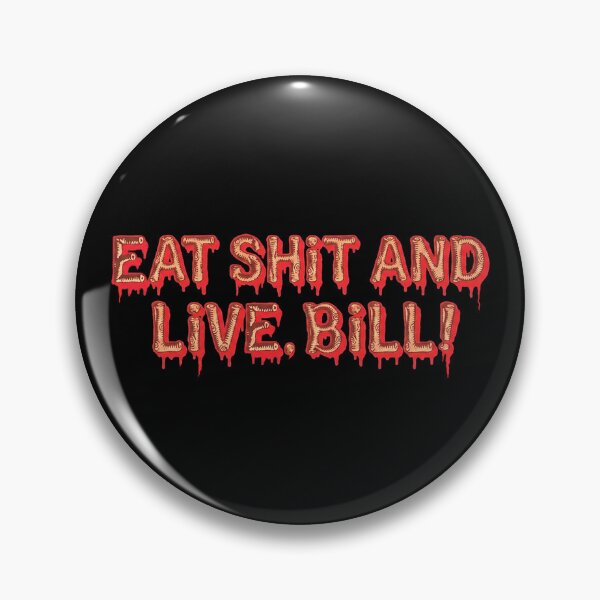 Item preview, Eat sh*t and live, Bill! logo designed and sold by Betamax-Babylon.
