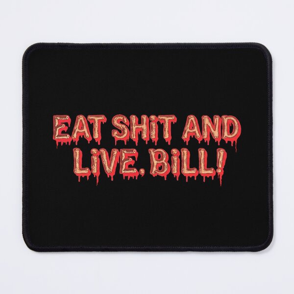 Item preview, Eat sh*t and live, Bill! logo designed and sold by Betamax-Babylon.