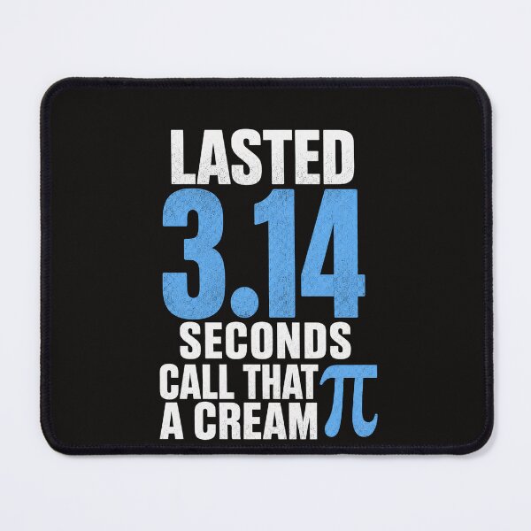 Item preview, Lasted 3.14 Seconds Call That A Cream Pi Funny Math Pun, Nerd Humor, Geek Joke, Pi Day Meme, Science Humor designed and sold by Teeture.