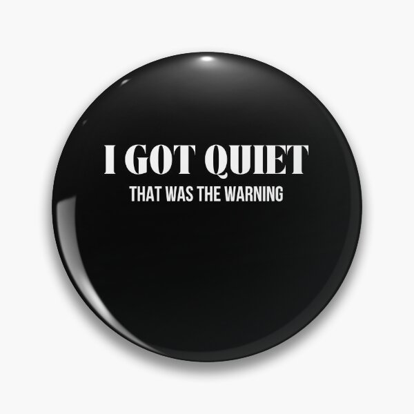 Item preview, I Got Quiet that was The Warning Funny Sarcastic Mood  designed and sold by BornBorn.