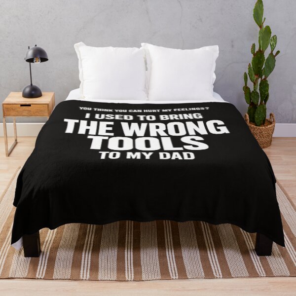 Item preview, You Think You Can Hurt My Feelings I Used to Bring The Wrong Tools to My Dad Funny Dad Quote, Sarcastic Family Humor, DIY Workshop Comedy designed and sold by Teeture.