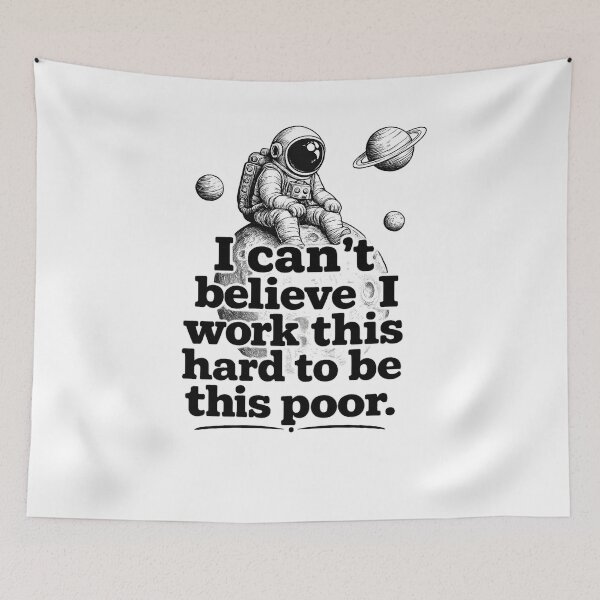 Item preview, I Work This Hard to Be This Poor – Funny Astronaut Quote designed and sold by Mavriboy.