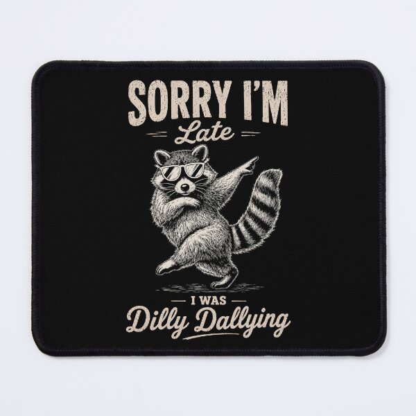 Item preview, Sorry Im Late I was Dilly Dallying Funny Raccoon Design designed and sold by Doodletext.