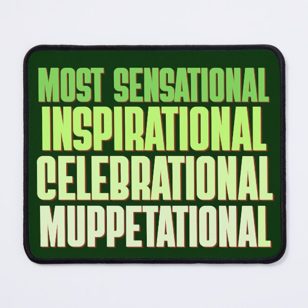 Item preview, Most Sensational Inspirational Celebrational Muppetational designed and sold by ThatsDramatic.