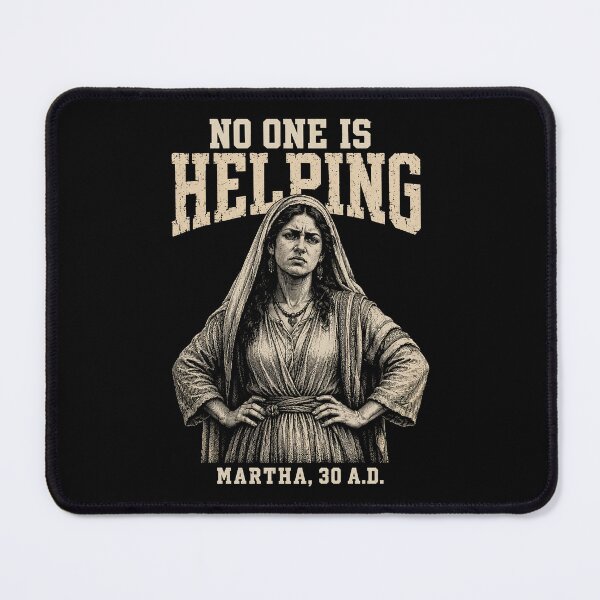 Item preview, No One is Helping Martha 30 AD, Funny Christian designed and sold by SanipepaVase.